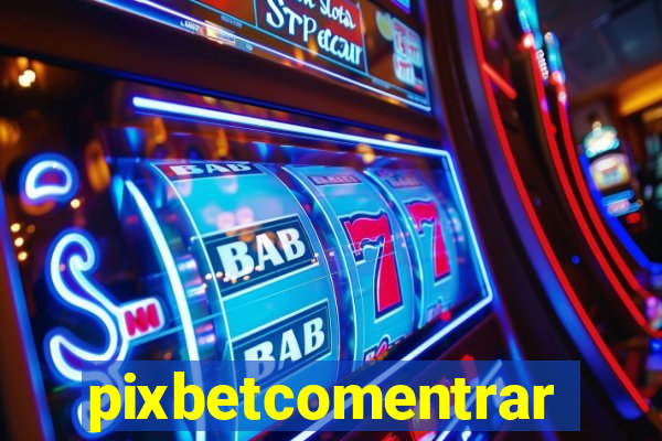 pixbetcomentrar