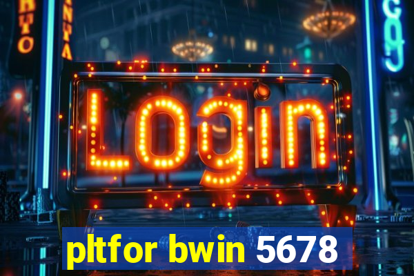 pltfor bwin 5678