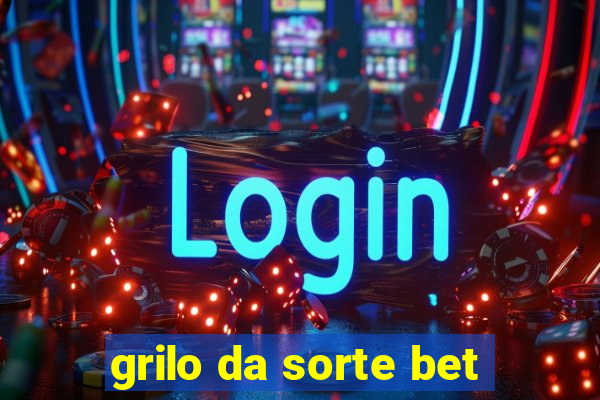 grilo da sorte bet