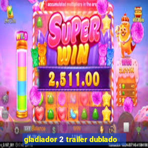gladiador 2 trailer dublado