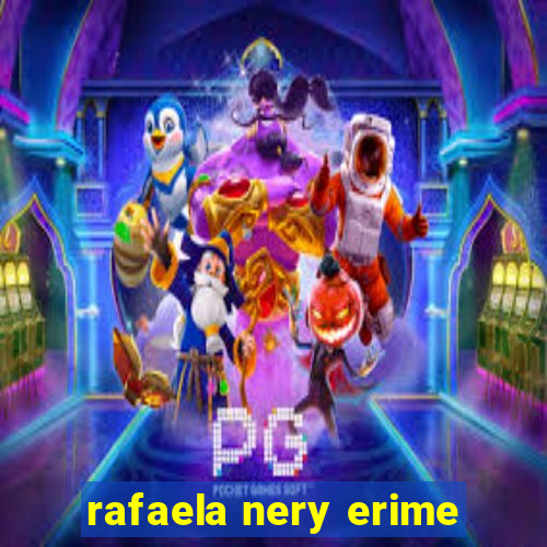 rafaela nery erime