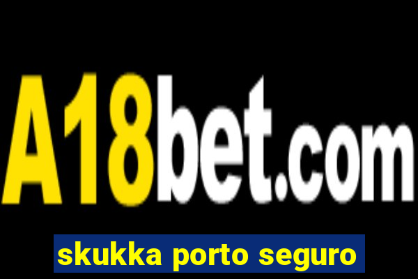 skukka porto seguro
