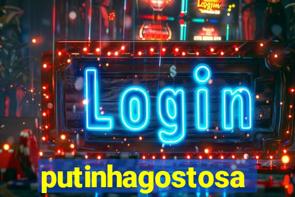 putinhagostosa