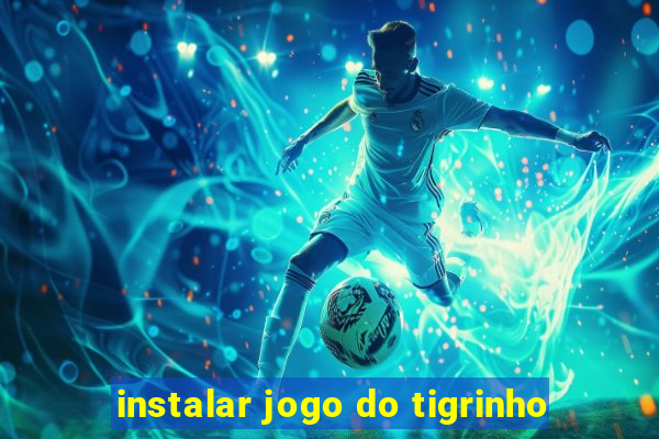 instalar jogo do tigrinho