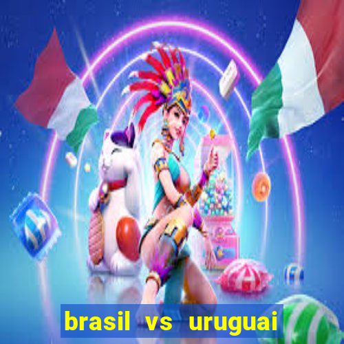 brasil vs uruguai ao vivo multicanais