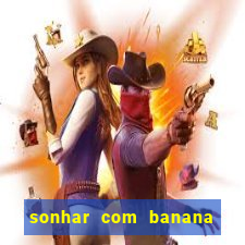 sonhar com banana no jogo do bicho