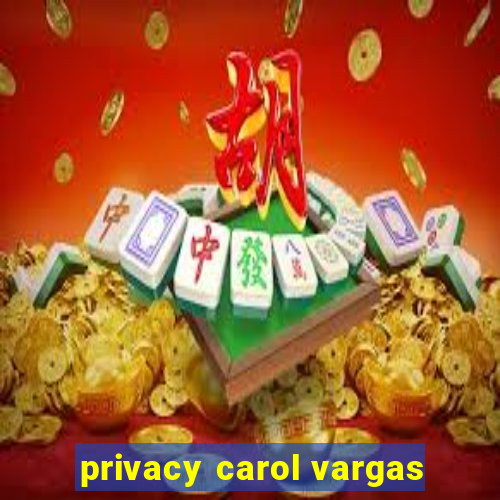 privacy carol vargas
