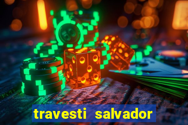 travesti salvador com local