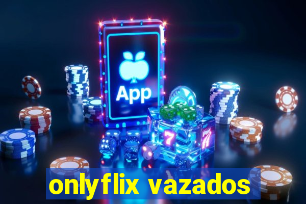 onlyflix vazados
