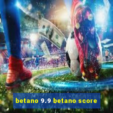 betano 9.9 betano score