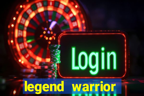 legend warrior dinheiro infinito 2024
