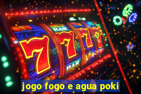jogo fogo e agua poki