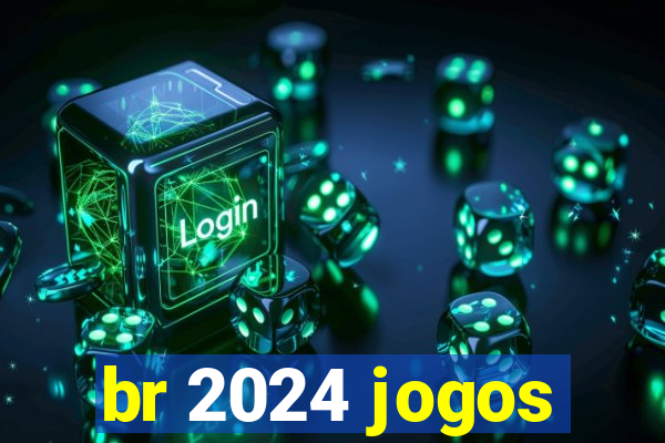 br 2024 jogos