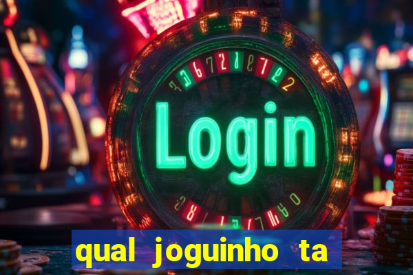 qual joguinho ta pagando agora