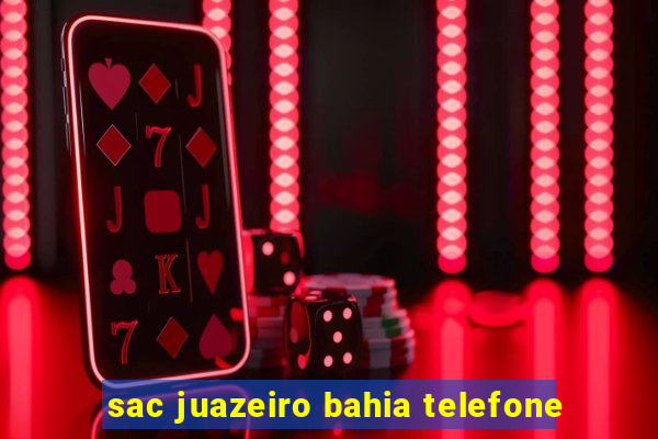 sac juazeiro bahia telefone
