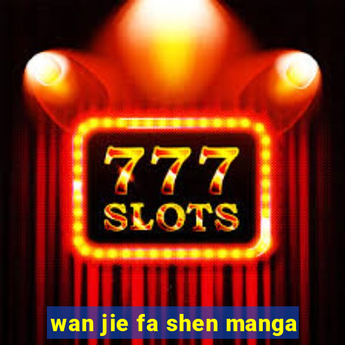 wan jie fa shen manga