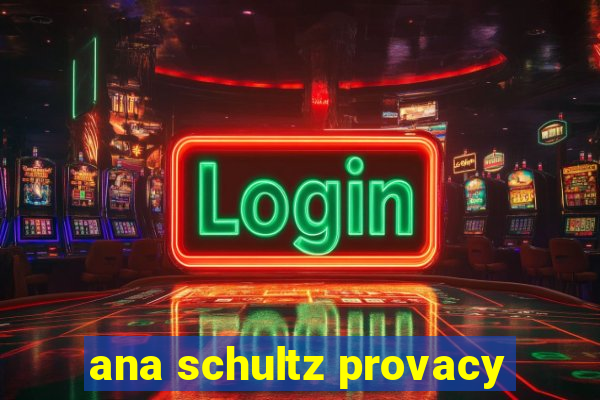 ana schultz provacy