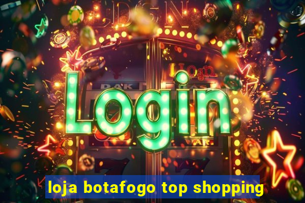 loja botafogo top shopping