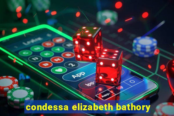 condessa elizabeth bathory