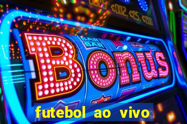 futebol ao vivo hoje futemax
