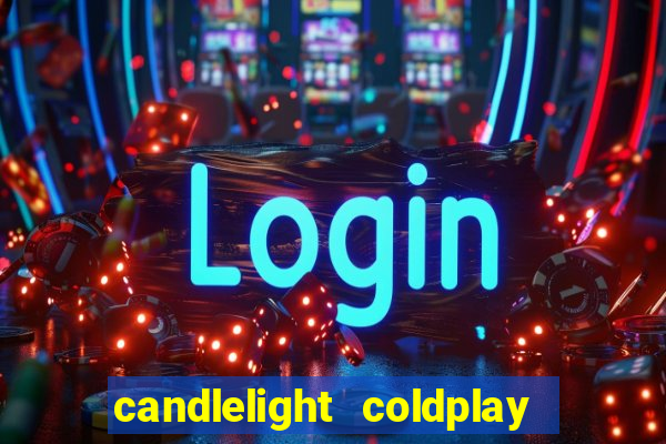 candlelight coldplay x imagine dragons