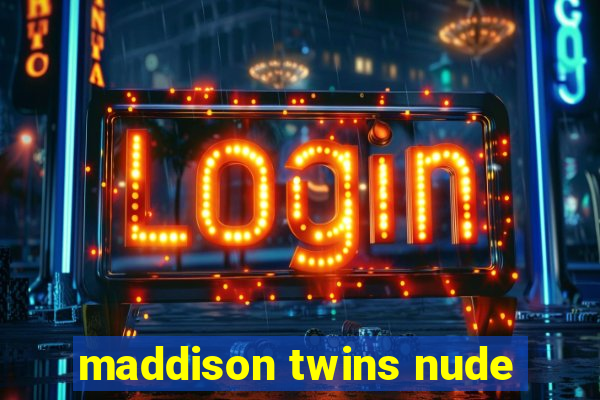 maddison twins nude