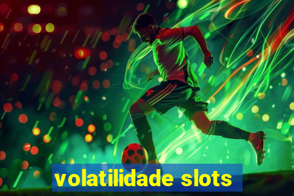 volatilidade slots