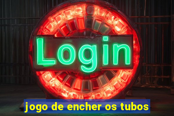 jogo de encher os tubos