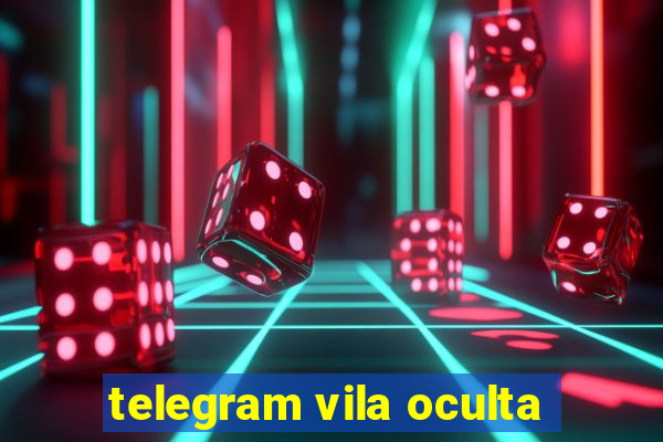 telegram vila oculta