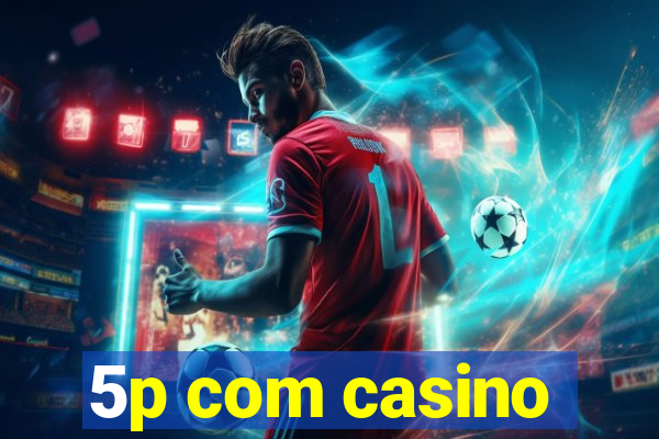 5p com casino