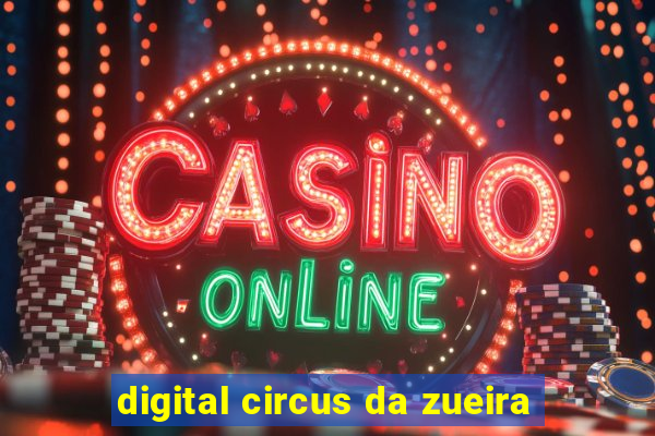digital circus da zueira