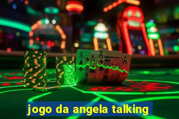 jogo da angela talking