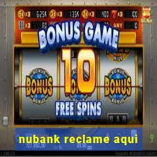 nubank reclame aqui