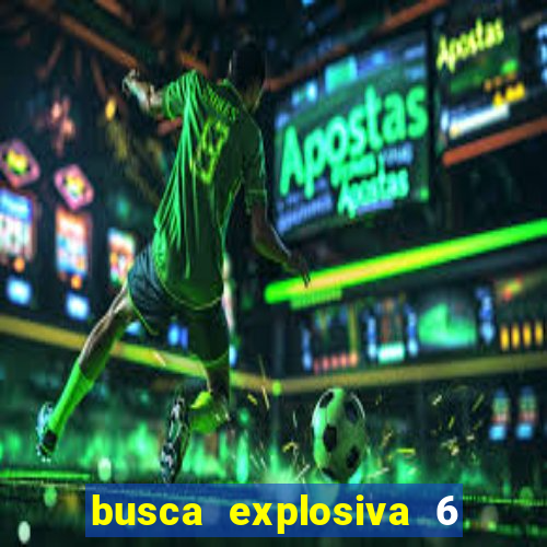 busca explosiva 6 jake carter morre