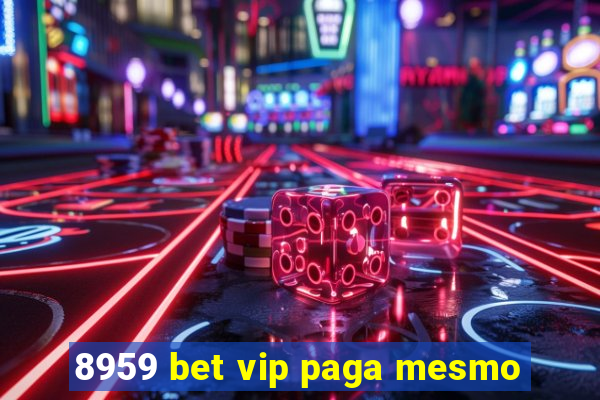 8959 bet vip paga mesmo