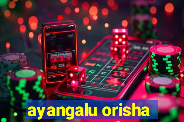 ayangalu orisha