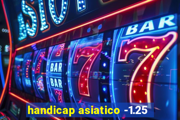 handicap asiatico -1.25