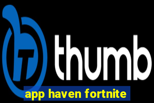 app haven fortnite