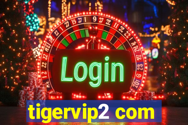 tigervip2 com