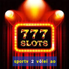 sportv 2 vôlei ao vivo online grátis