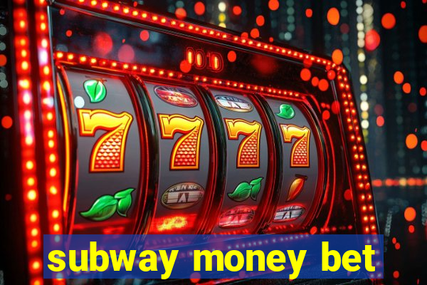 subway money bet