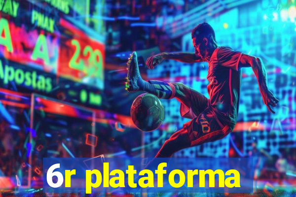 6r plataforma