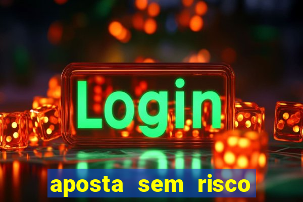 aposta sem risco bet 365