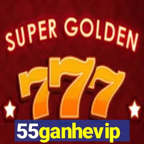 55ganhevip