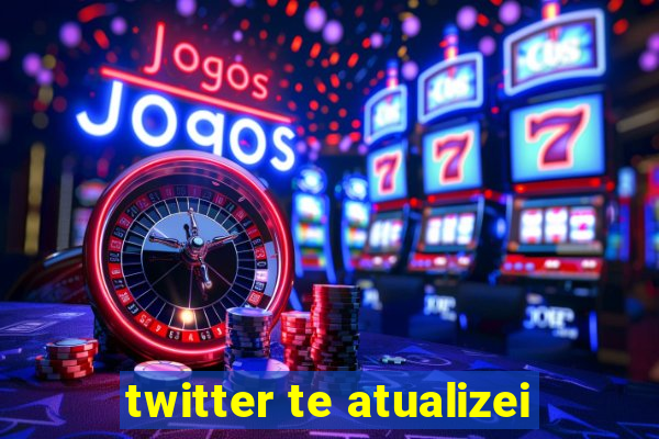twitter te atualizei