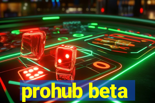 prohub beta
