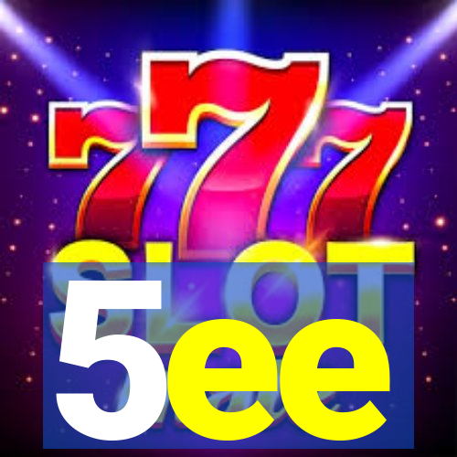 5ee
