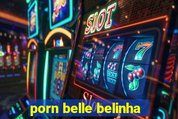 porn belle belinha