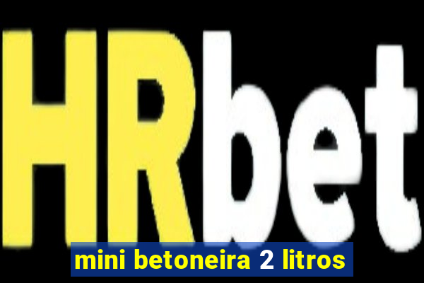 mini betoneira 2 litros