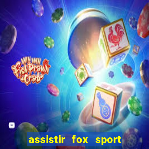 assistir fox sport futebol tv